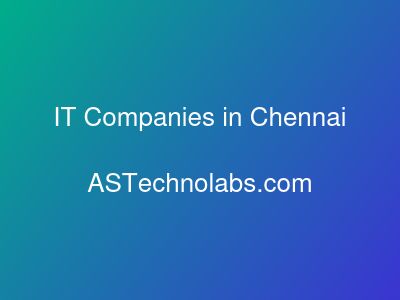 IT Companies in Chennai  at ASTechnolabs.com